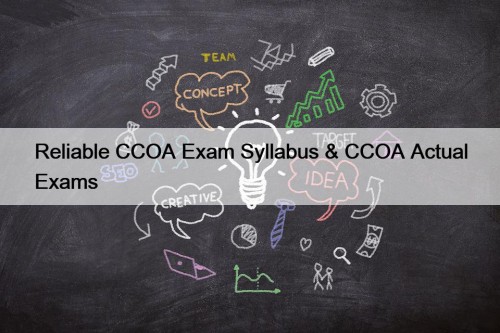 Reliable CCOA Exam Syllabus & CCOA Actual Exams